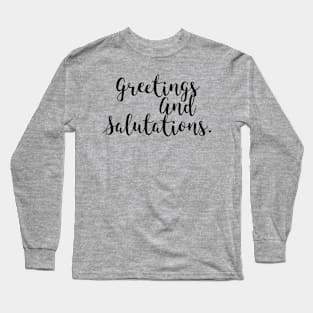 Greetings and Salutations Long Sleeve T-Shirt